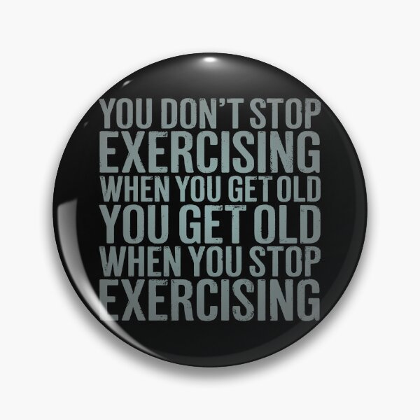 Item preview, You don't stop exercising when you get old… v.4 designed and sold by x1brett.