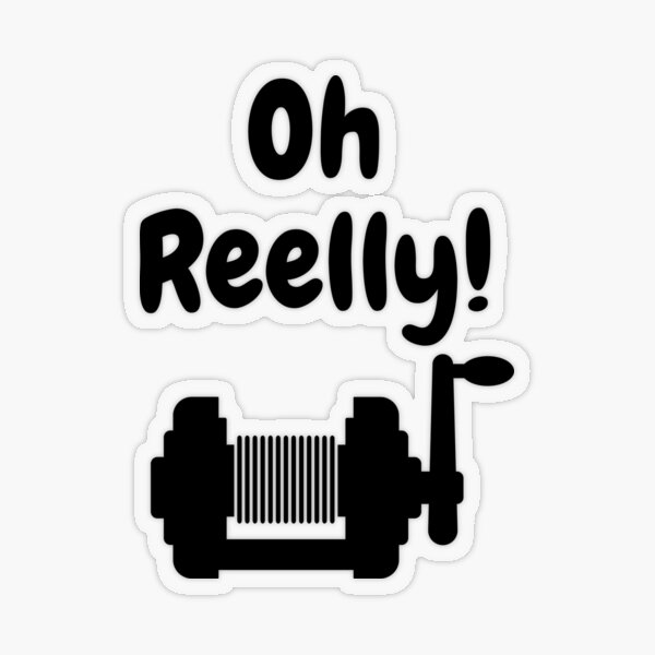 Oh Reeley! - Fishing T-shirts | Sticker