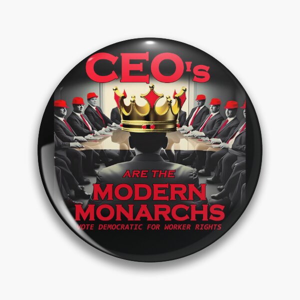 Item preview, CEO's Are The Modern Monarchs – Vote Democratic For Worker Rights-vote blue- anti republican- pro democracy- political designed and sold by SiggyZiggy.