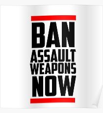 Gun Control - Ban Assault Weapons Now Poster