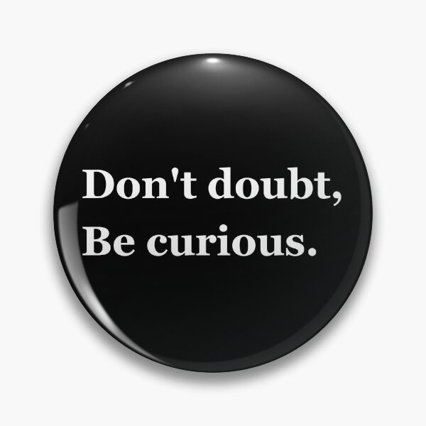 Item preview, Don't Doubt, Be Curious - Philosophy, Intellectual, Logic, and Leadership Quotes designed and sold by ethanzakicab.
