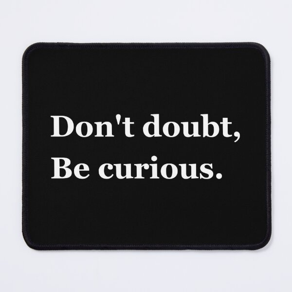 Item preview, Don't Doubt, Be Curious - Philosophy, Intellectual, Logic, and Leadership Quotes designed and sold by ethanzakicab.