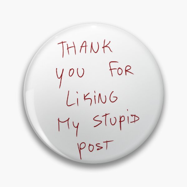 Item preview, Thank You For Liking My Stupid Post designed and sold by DreamersSoul.