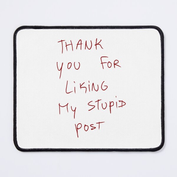 Item preview, Thank You For Liking My Stupid Post designed and sold by DreamersSoul.