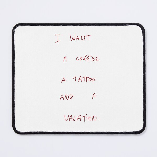 Item preview, I Want A Coffee A Tattoo And A Vacation. designed and sold by DreamersSoul.