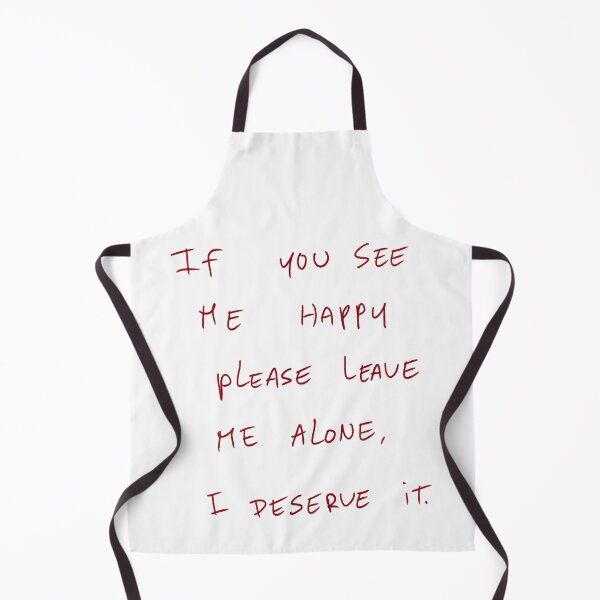 Item preview, If You See Me Happy Please Leave Me Alone, I Deserve It. designed and sold by DreamersSoul.