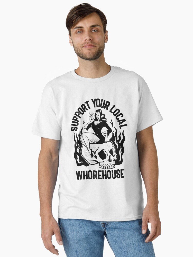 Thumbnail 1 of 7, Classic T-Shirt, Support Your Local Whorehouse Funny Men_s Humor Gear designed and sold by Kiadea.