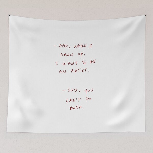 Item preview, -Dad, When I Grow Up, I Want To Be An Artist. -Son, You Can’t Do Both. designed and sold by DreamersSoul.
