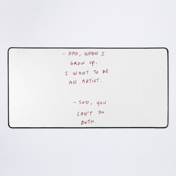 Item preview, -Dad, When I Grow Up, I Want To Be An Artist. -Son, You Can’t Do Both. designed and sold by DreamersSoul.