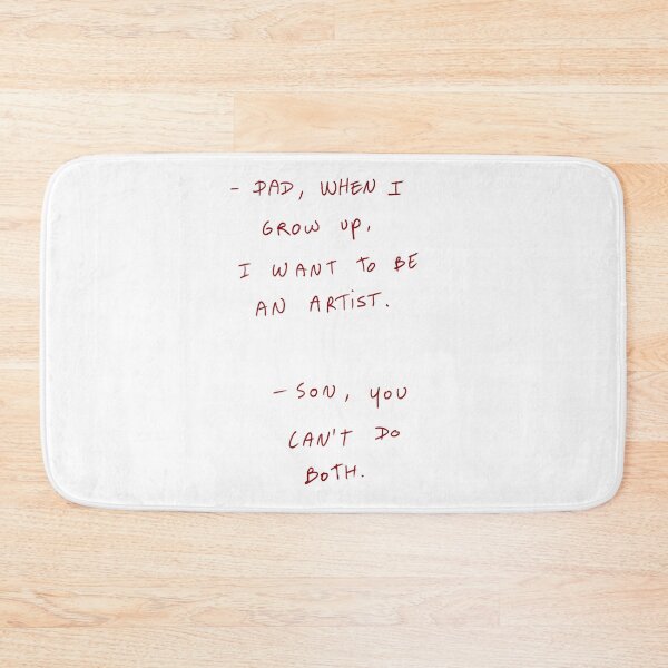 Item preview, -Dad, When I Grow Up, I Want To Be An Artist. -Son, You Can’t Do Both. designed and sold by DreamersSoul.