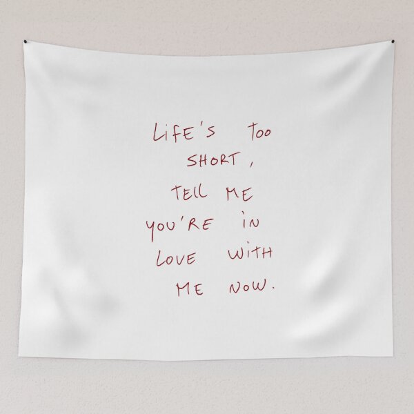 Item preview, Life’s Too Short, Tell Me You’re In Love With Me Now. designed and sold by DreamersSoul.