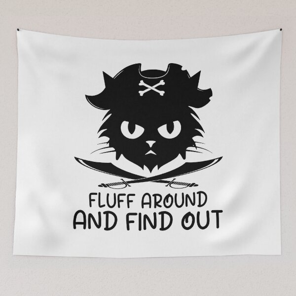 Item preview, Fluff Around and Find Out Cat Pirate Adventure Funny Quotes designed and sold by clothesy7.