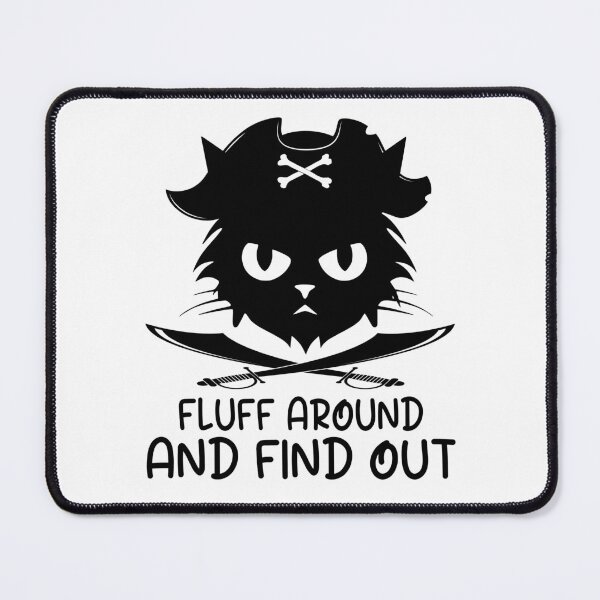 Item preview, Fluff Around and Find Out Cat Pirate Adventure Funny Quotes designed and sold by clothesy7.