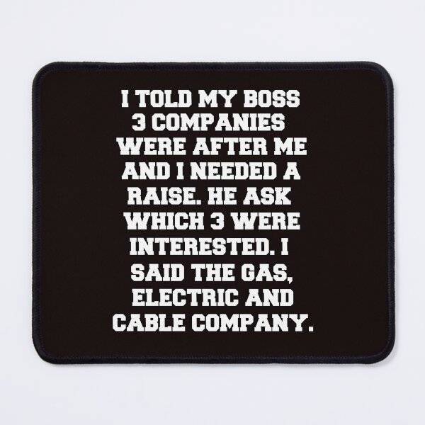 Item preview, Funny Sarcastic Humor I Told My Boss 3 Companies Were After Me designed and sold by fantasticdesign.