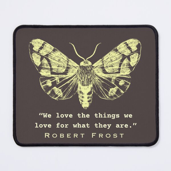 Item preview, Robert Frost quote from Hyla brook: We love the things we love for what they are.  designed and sold by artbleed.