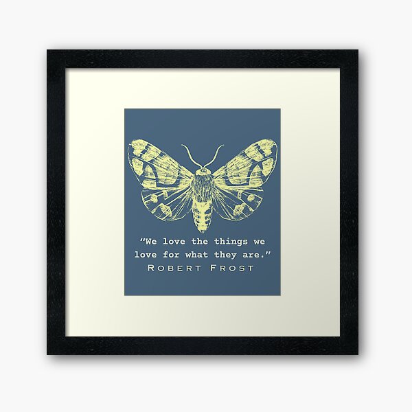 Item preview, Robert Frost quote from Hyla brook: We love the things we love for what they are.  designed and sold by artbleed.