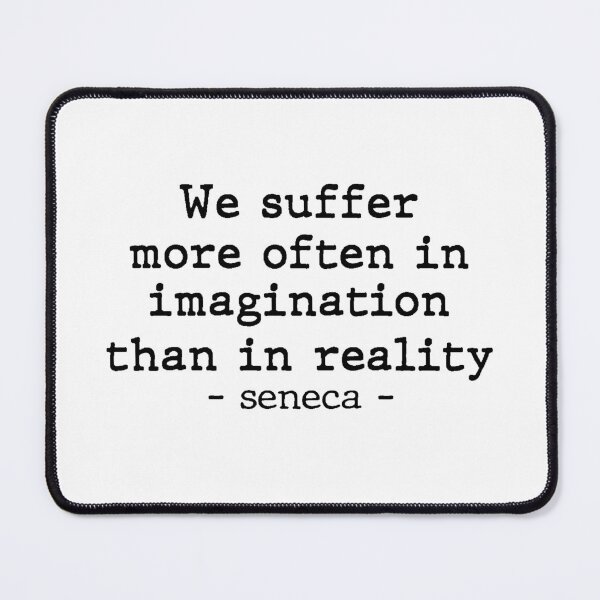 Item preview, We suffer more often in imagination than in reality.-seneca- designed and sold by Meropis.