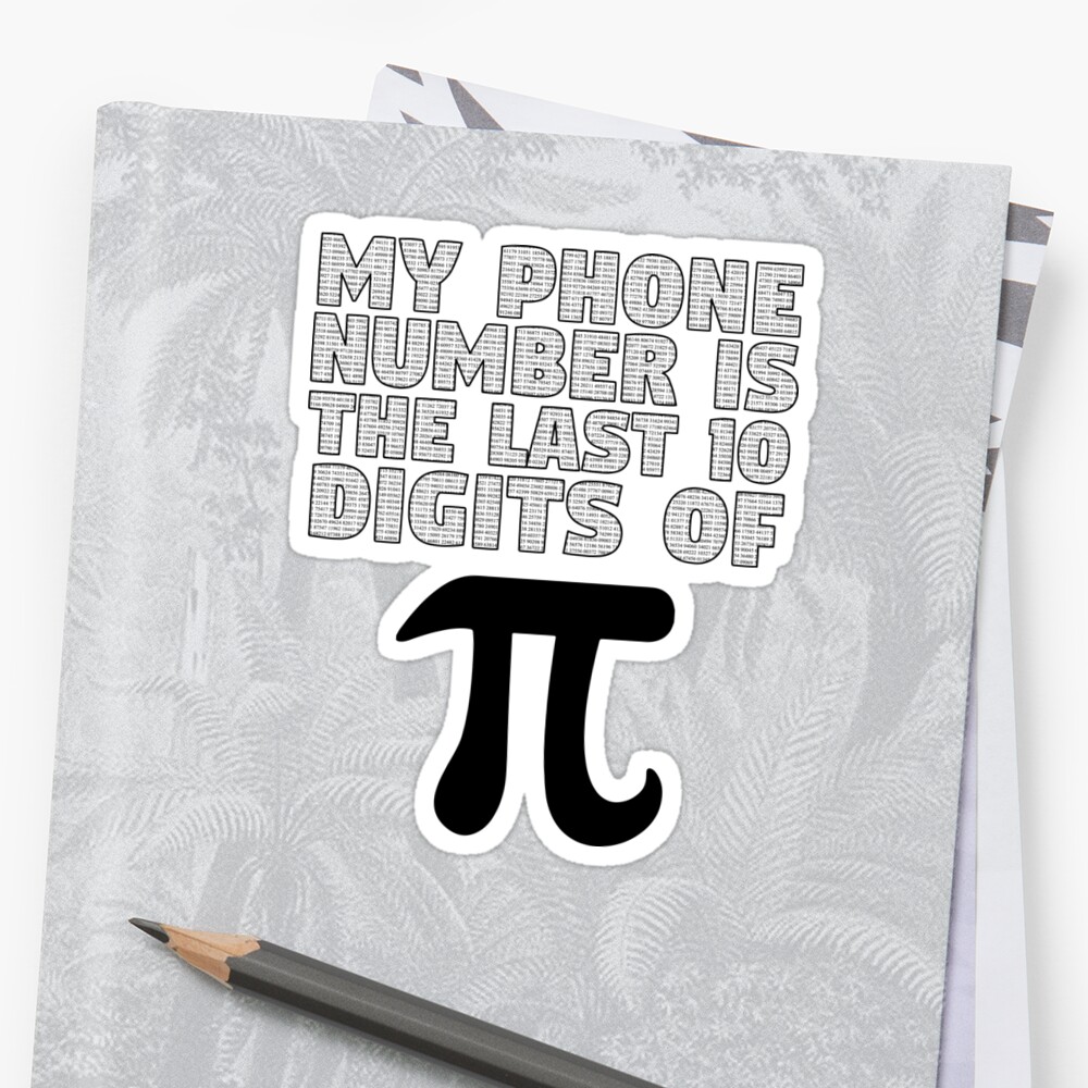  My Phone Number Is The Last 10 Digits Of Pi Sticker By Theredteacup 