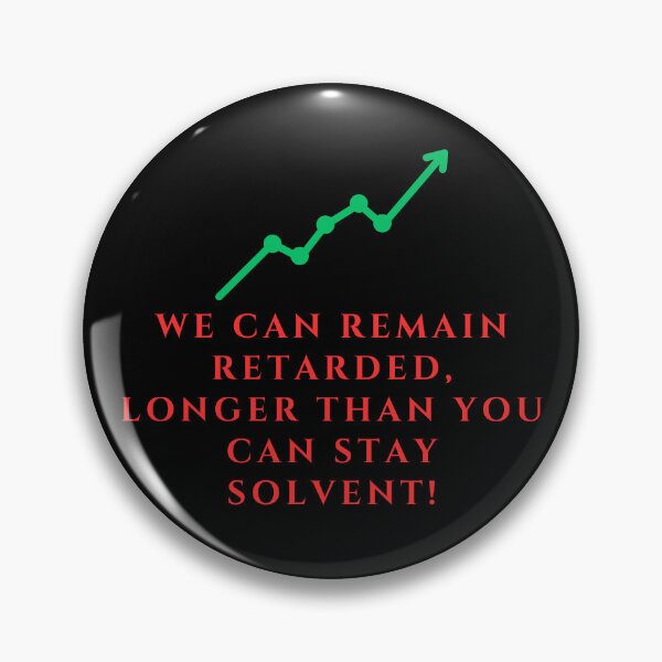 Item preview, We Can Remain Retarded Longer Than You Can Stay Solvent designed and sold by TheKnightWriter.