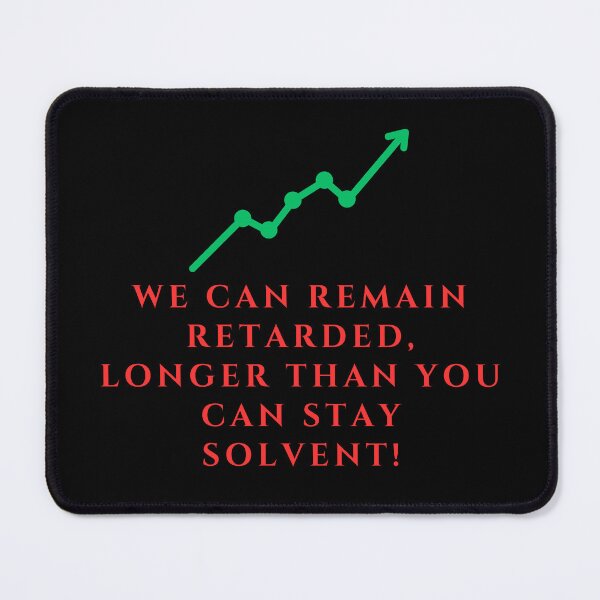 Item preview, We Can Remain Retarded Longer Than You Can Stay Solvent designed and sold by TheKnightWriter.