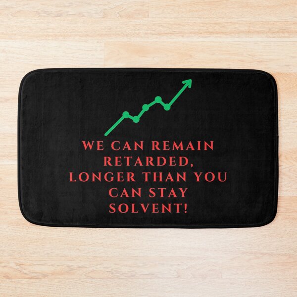 Item preview, We Can Remain Retarded Longer Than You Can Stay Solvent designed and sold by TheKnightWriter.