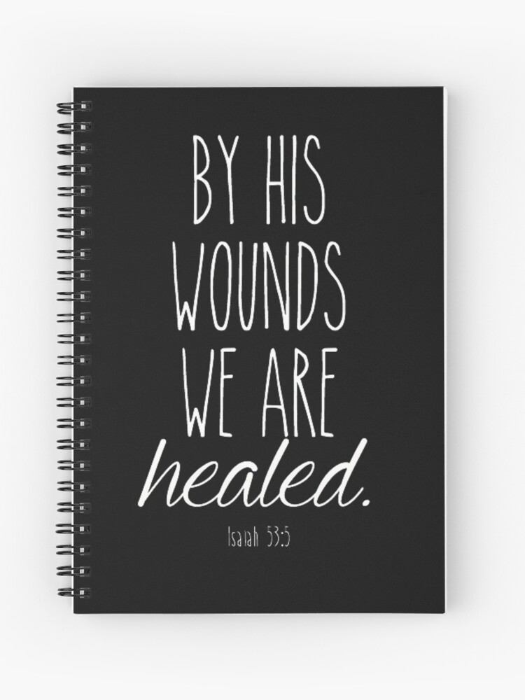 Bible Verses For Good Friday By His Wounds We Are Healed Isaiah 53:5 Good Friday Easter Bible Verse"  Spiral Notebook By 3Beeboutique | Redbubble
