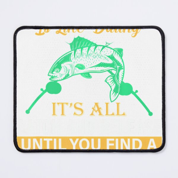 Item preview, Fishing Lovers Fishing is like Dating designed and sold by EvelynDick.