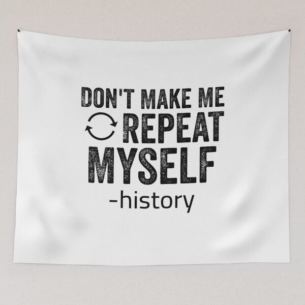 Item preview, Don't Make Me Repeat Myself - History student designed and sold by Amineharoni.