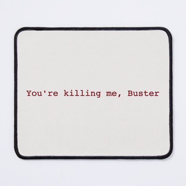 Item preview, You're Killing Me, Buster designed and sold by Kyle Price.
