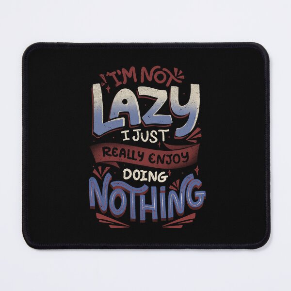 Item preview, I'm Not Lazy I Just Really Enjoy Doing Nothing by Tobe Fonseca designed and sold by Tobe Fonseca®.