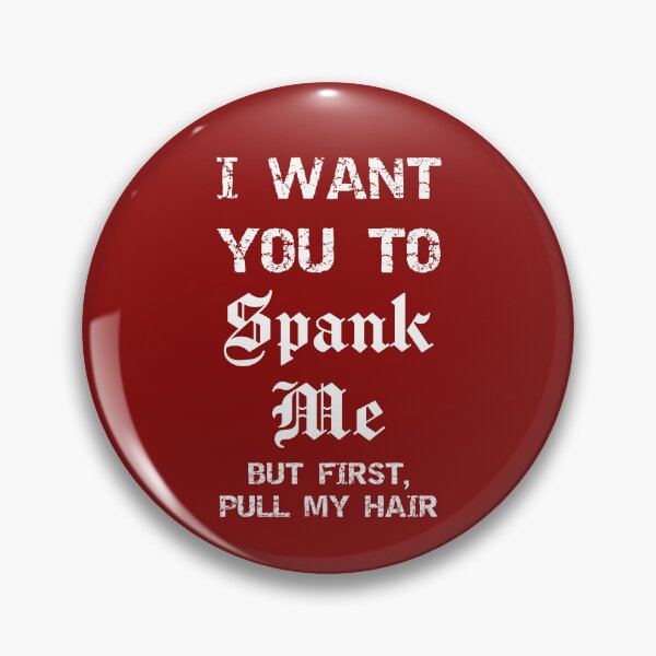 Item preview, I Want You To Spank Me Sarcastic Submissive designed and sold by SharpThreadZ.