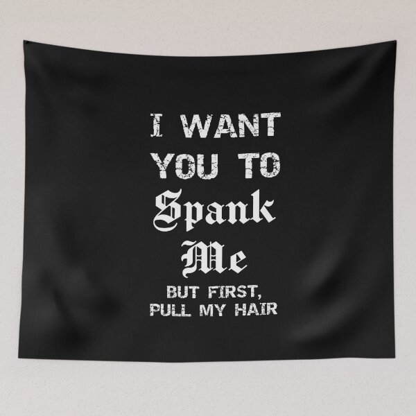 Item preview, I Want You To Spank Me Sarcastic Submissive designed and sold by SharpThreadZ.