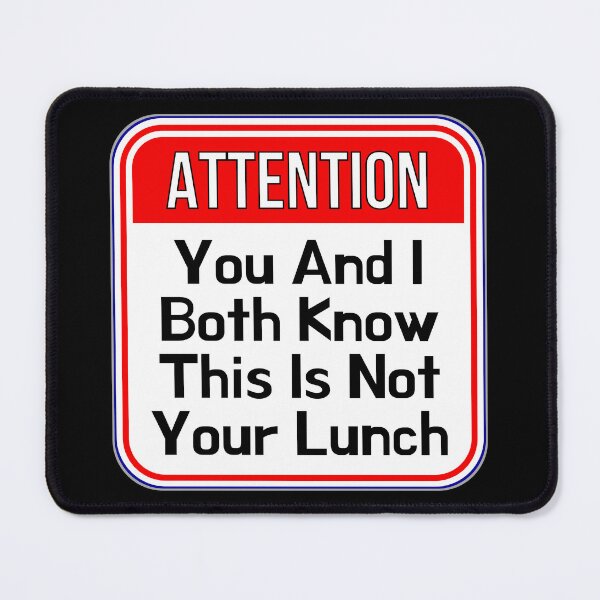 Item preview, ATTENTION:  You And I Both Know This Is Not Your Lunch - funny warning work signs designed and sold by DesignsFromTW-S.