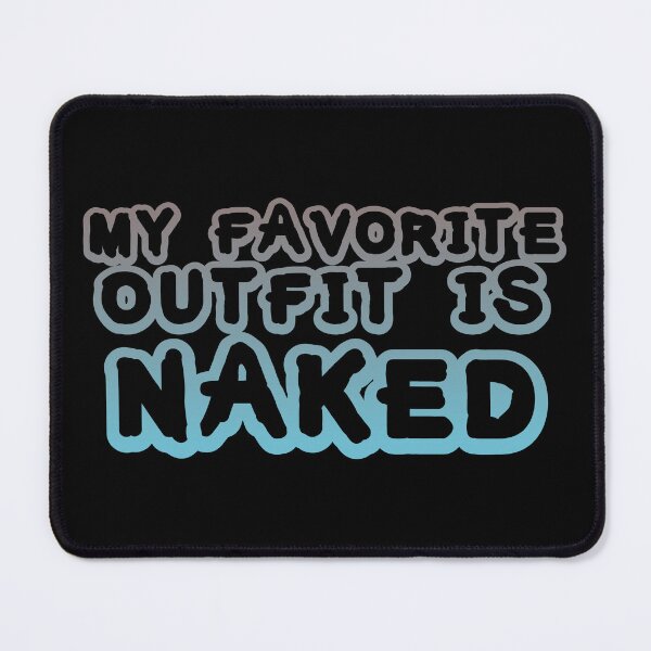 Item preview, My Favorite Outfit is Naked designed and sold by LeatherRebel75.