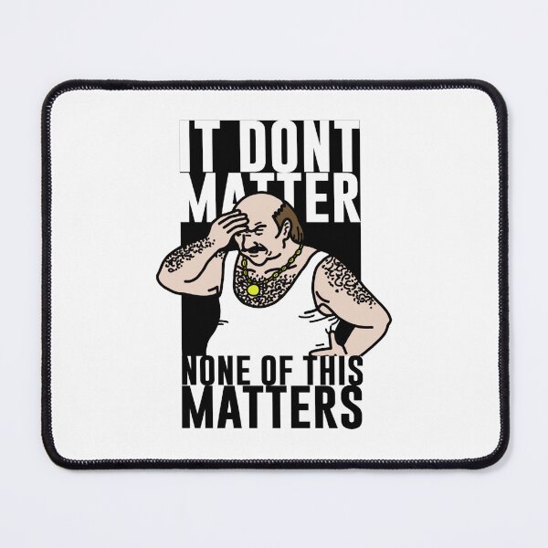 Item preview, It Don_t Matter designed and sold by damdam4.