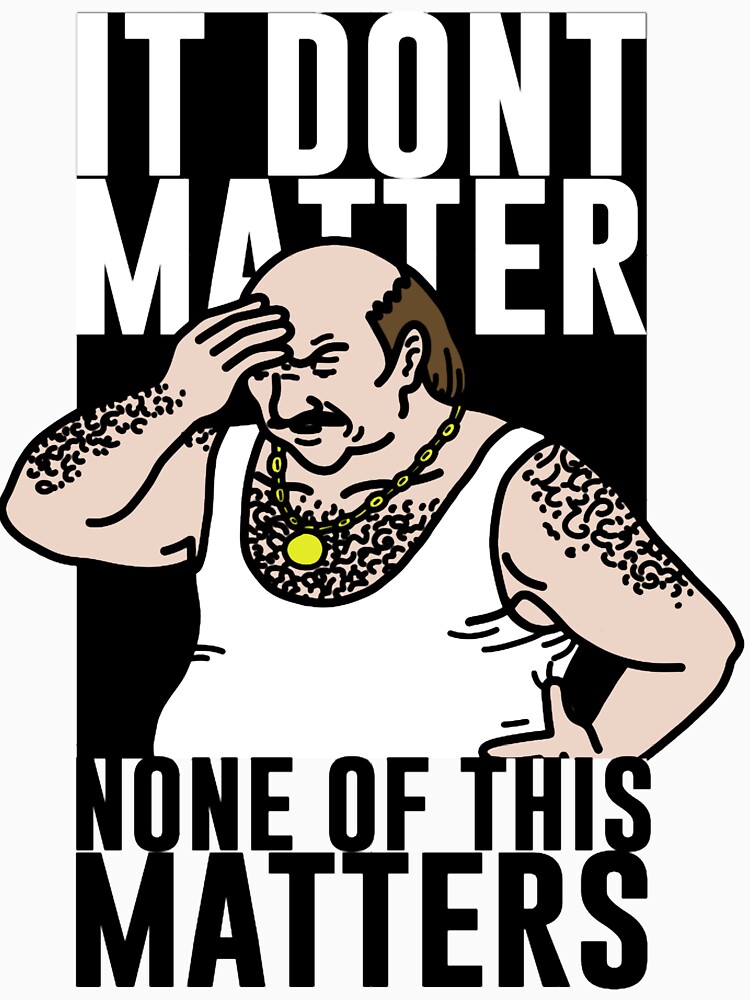 Thumbnail 7 of 7, Classic T-Shirt, It Don_t Matter designed and sold by damdam4.