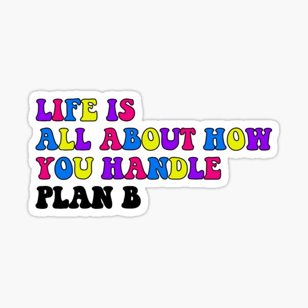 "life Is All About How You Handle Plan B" Sticker For Sale By Abby ...