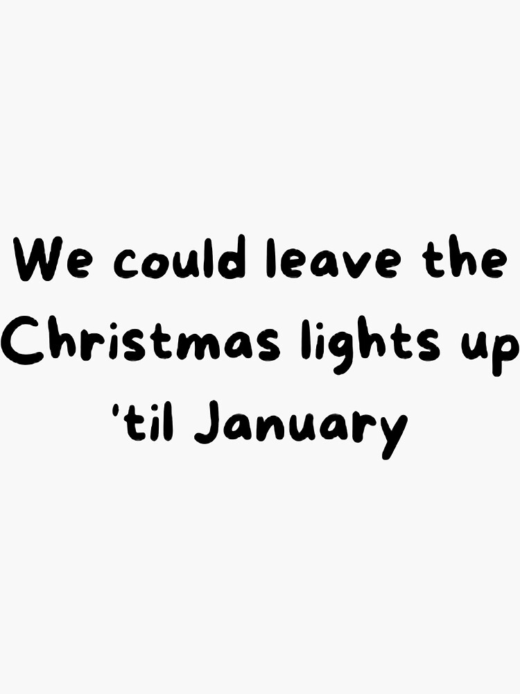 "Taylor Swift We could leave the Christmas lights up 'til January