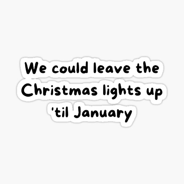 "Taylor Swift We could leave the Christmas lights up 'til January