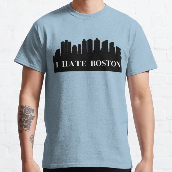 I HATE BOSTON T-Shirt