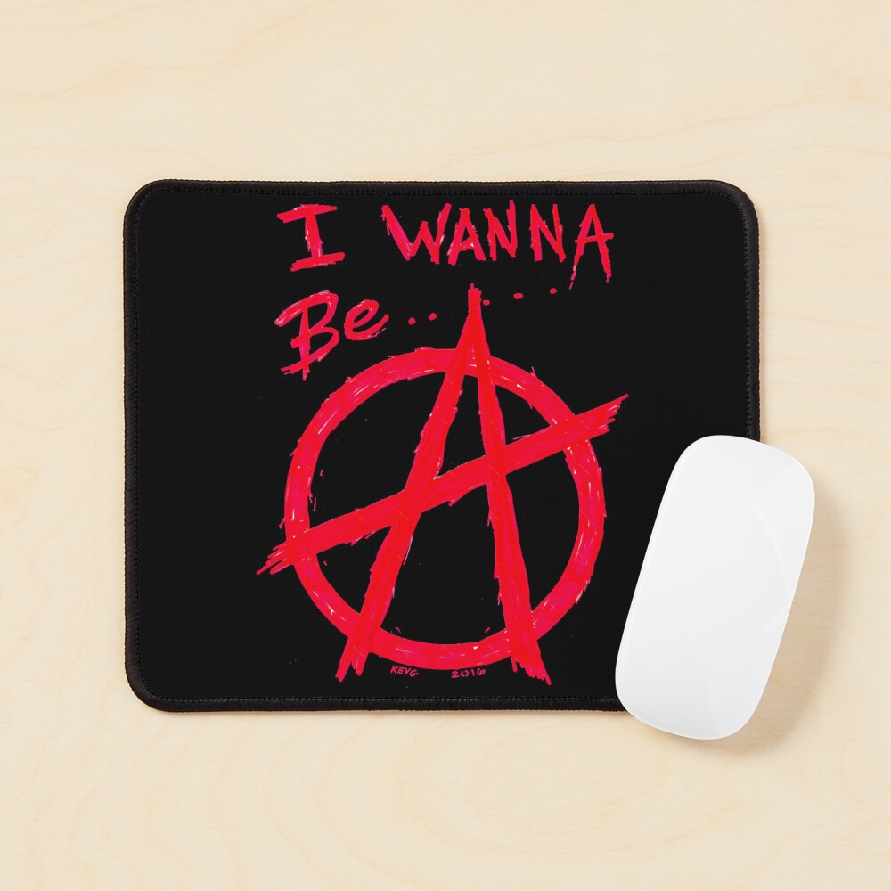 I WANNA BE ANARCHY - Art By Kev G
