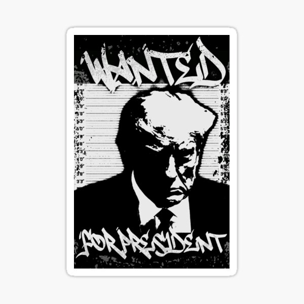 Trump Mug Shot - Wanted For President 2024