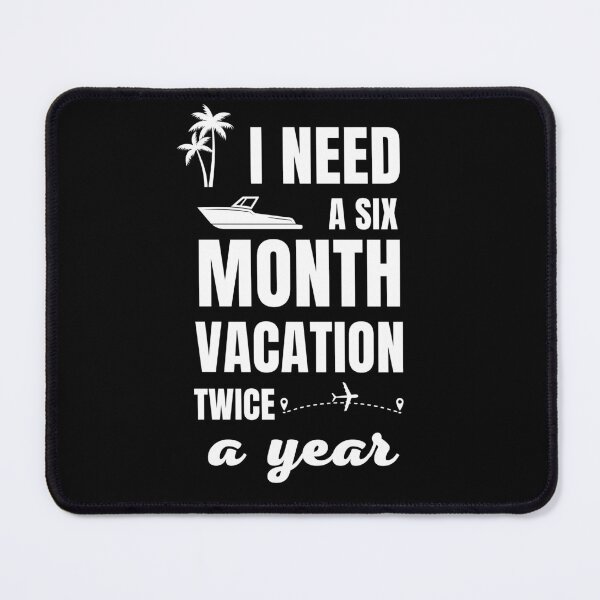 Item preview, I Need A six Month Vacation Twice A Year designed and sold by FridPix.