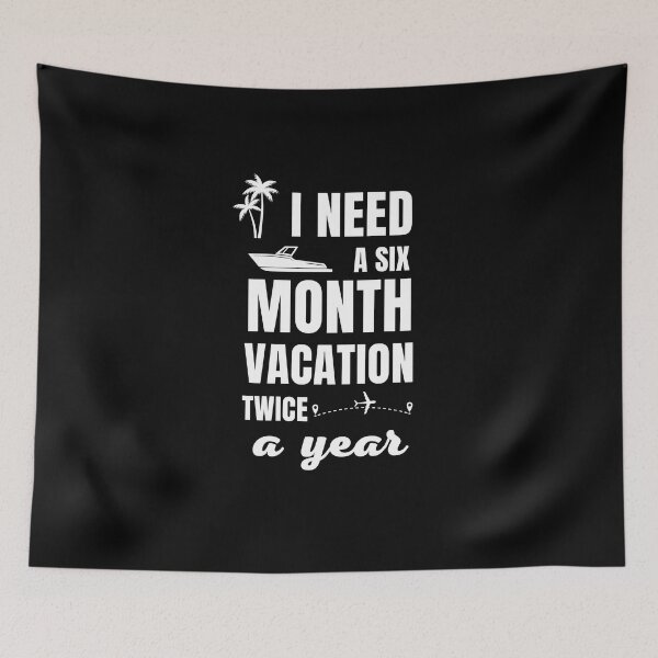 Item preview, I Need A six Month Vacation Twice A Year designed and sold by FridPix.