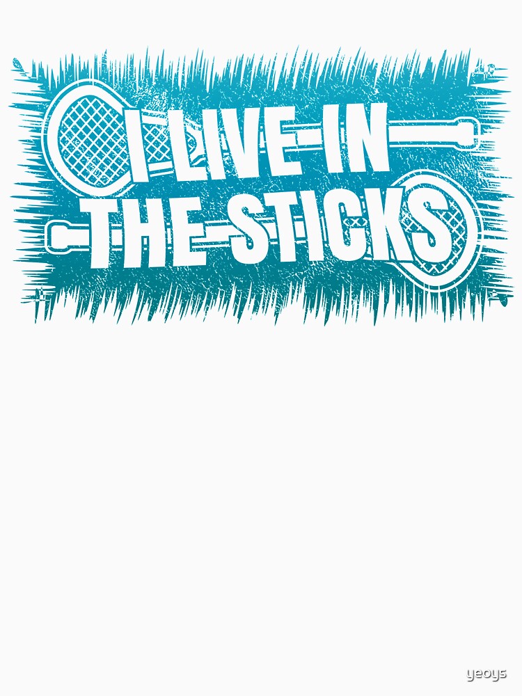 I Live In The Sticks - Funny Lacrosse Quotes Gift by yeoys