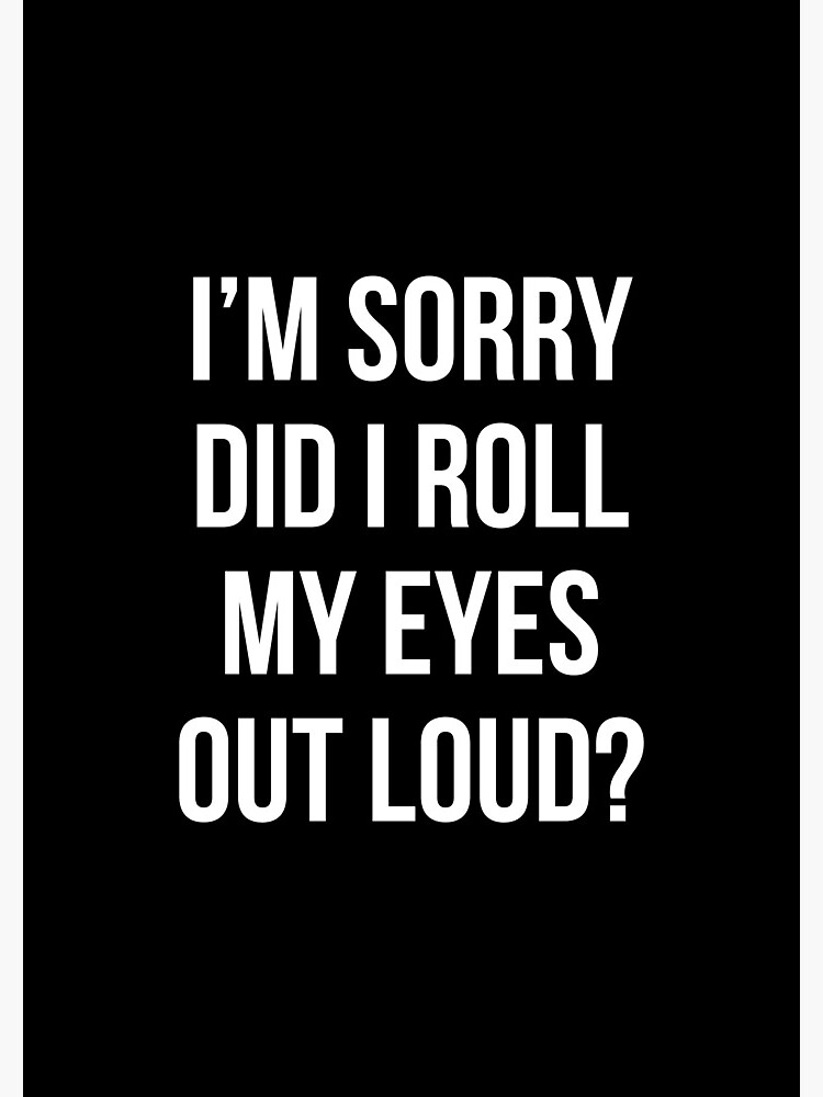 Did I roll my eyes out loud T Shirt Funny sarcastic gift tee by RedYolk