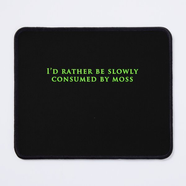 Item preview, I'd Rather Be Slowly Consumed By Moss  	 designed and sold by uobneiicmd18.
