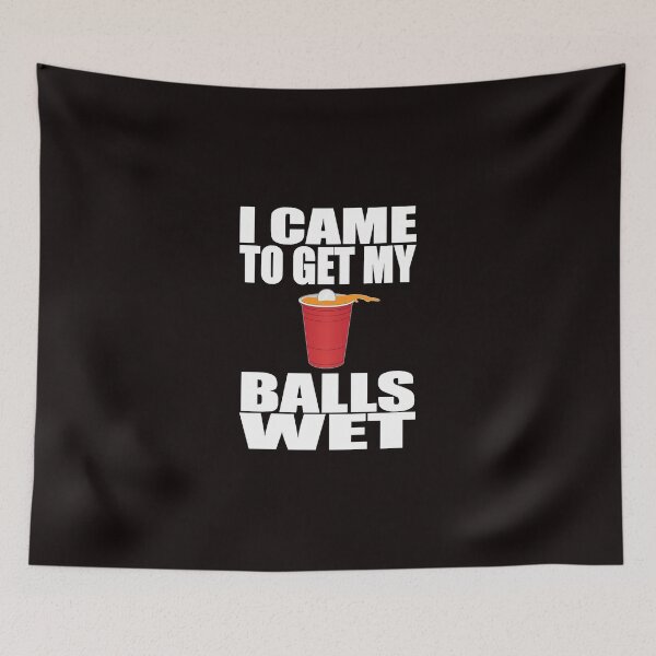 Item preview, I Came To Get My Balls Wet Beer Pong designed and sold by AlbrechtHerbs.
