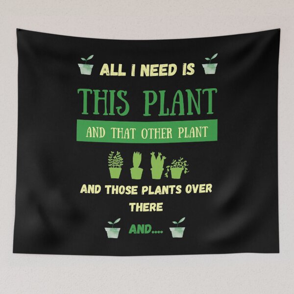 Item preview, All I Need Is This Plant, and that Other Plant and Those Plants Over There and... designed and sold by eiden-roney.