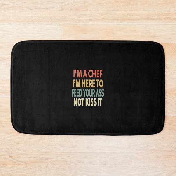 Item preview, I'm a Chef I'm Here To Feed Your Ass Not Kiss It  	 designed and sold by uobneiicmd18.